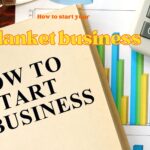 how to start a blanket business